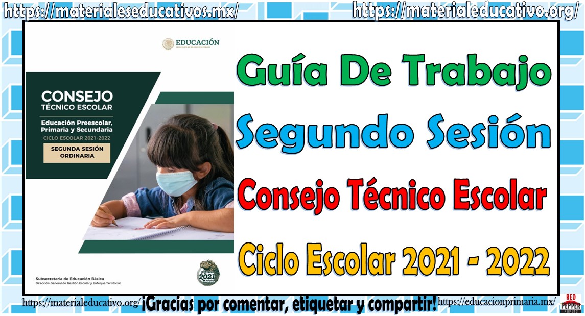 Guía de trabajo de la segunda sesión del consejo técnico escolar de preescolar, primaria y secundaria del ciclo escolar 2021 – 2022