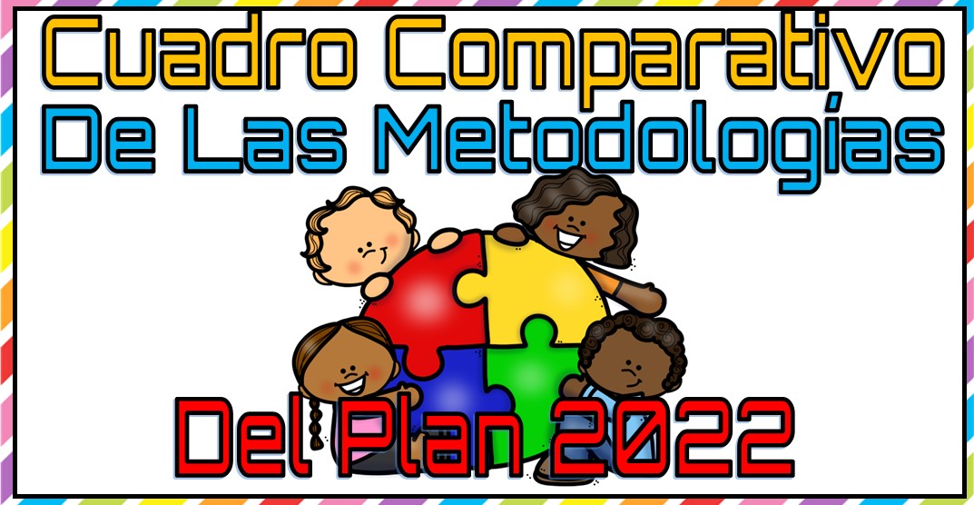 Cuadro Comparativo de las Metodologías del Plan de estudio 2022 para la Segunda Sesión Ordinaria del Consejo Técnico del Ciclo Escolar 2022 - 2023