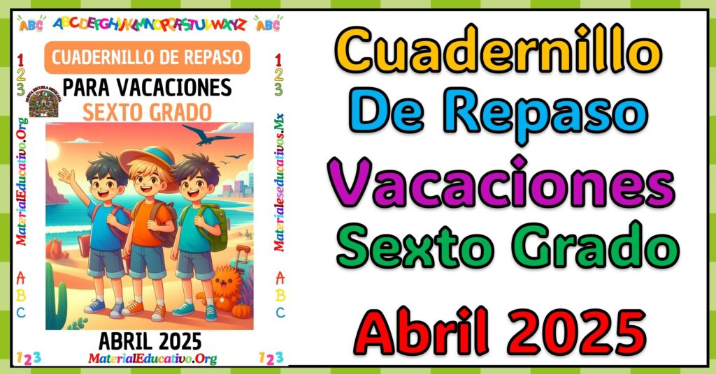 Cuadernillo de vacaciones del sexto grado de primaria abril 2025