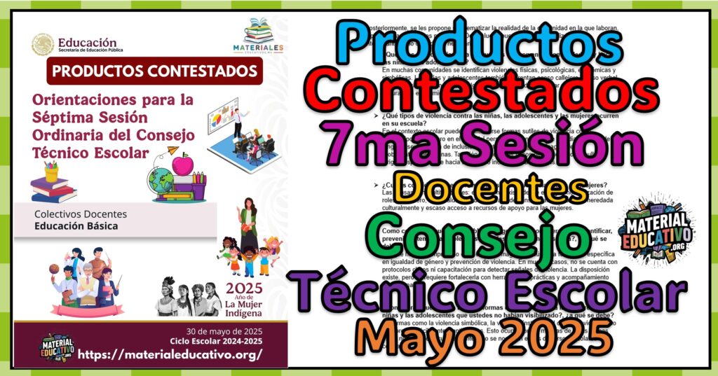 Productos Contestados de la Séptima Sesión Ordinaria del Consejo Técnico Escolar de Docentes 2024 - 2025