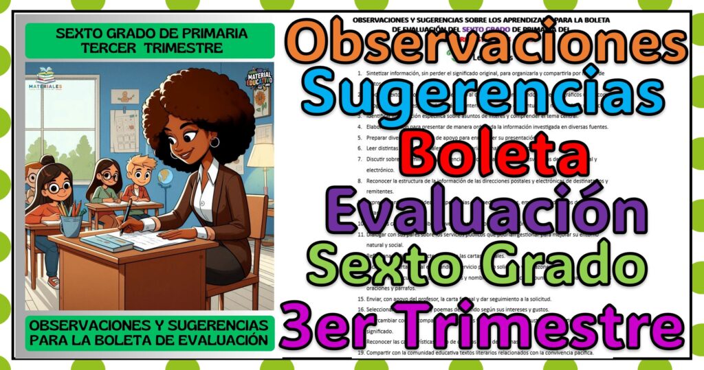 Observaciones y sugerencias para la boleta de evaluación del sexto grado de primaria del tercer trimestre del ciclo escolar 2024 - 2025