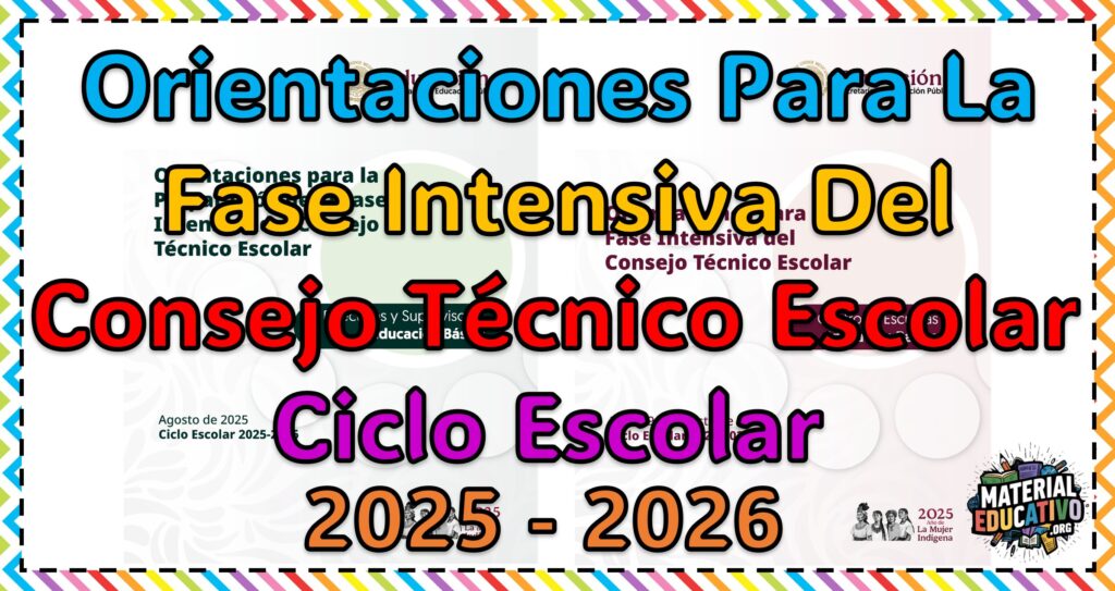 Orientaciones Para la Preparación de la Fase Intensiva del Consejo Técnico Escolar Ciclo Escolar 2025 - 2026