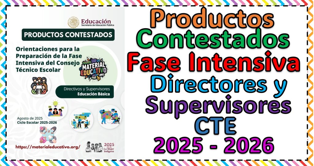 Productos Contestados de la Fase Intensiva del Consejo Técnico Escolar Para Directivos y Supervisores Ciclo Escolar 2025 - 2026
