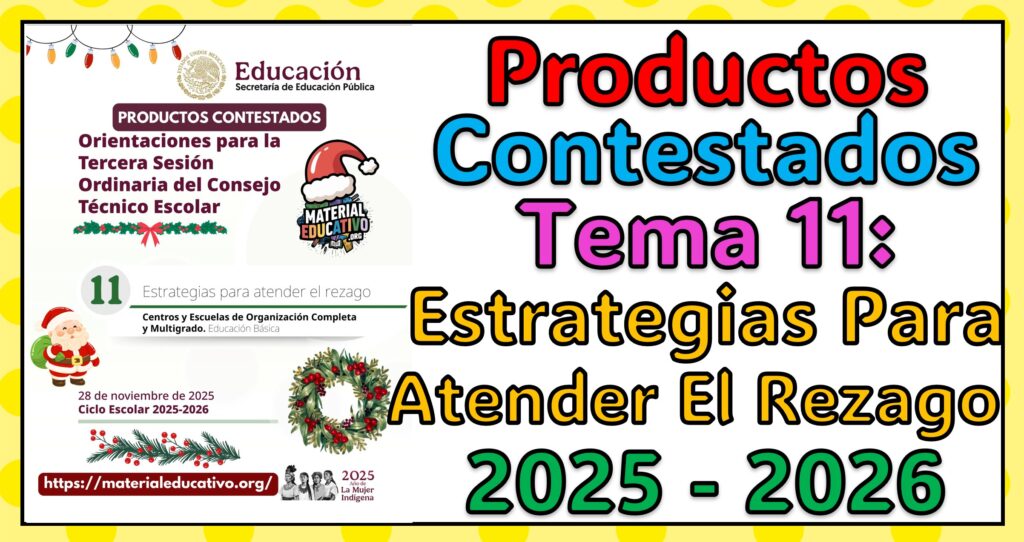Productos Contestados del Tema 11: Estrategias para Atender el Rezago Para la Sesión Ordinaria del Consejo Técnico Escolar 2025 - 2026