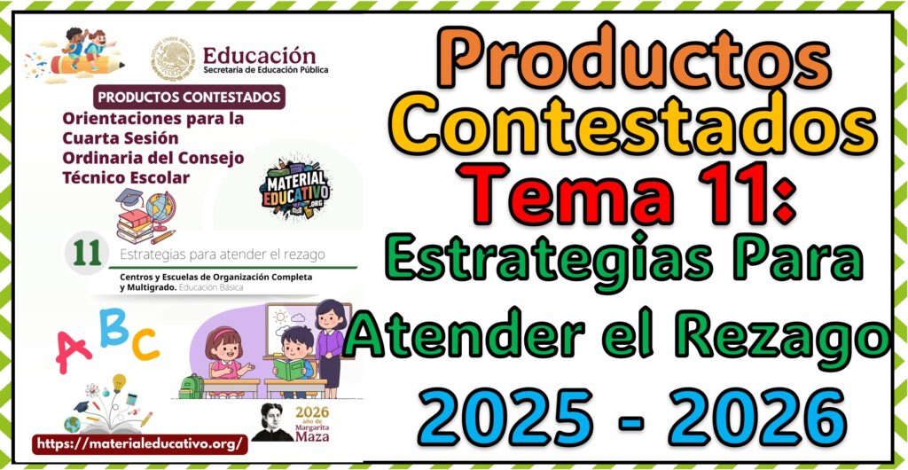 Productos Contestados del Tema 11: Estrategias para Atender el Rezago Para la Sesión Ordinaria del Consejo Técnico Escolar 2025 - 2026