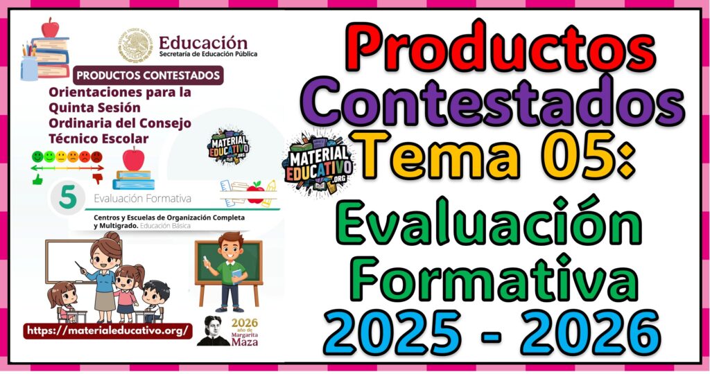 Productos Contestados del Tema 05 Evaluación Formativa Para La Sesión Ordinaria del Consejo Técnico Escolar 2025 - 2026