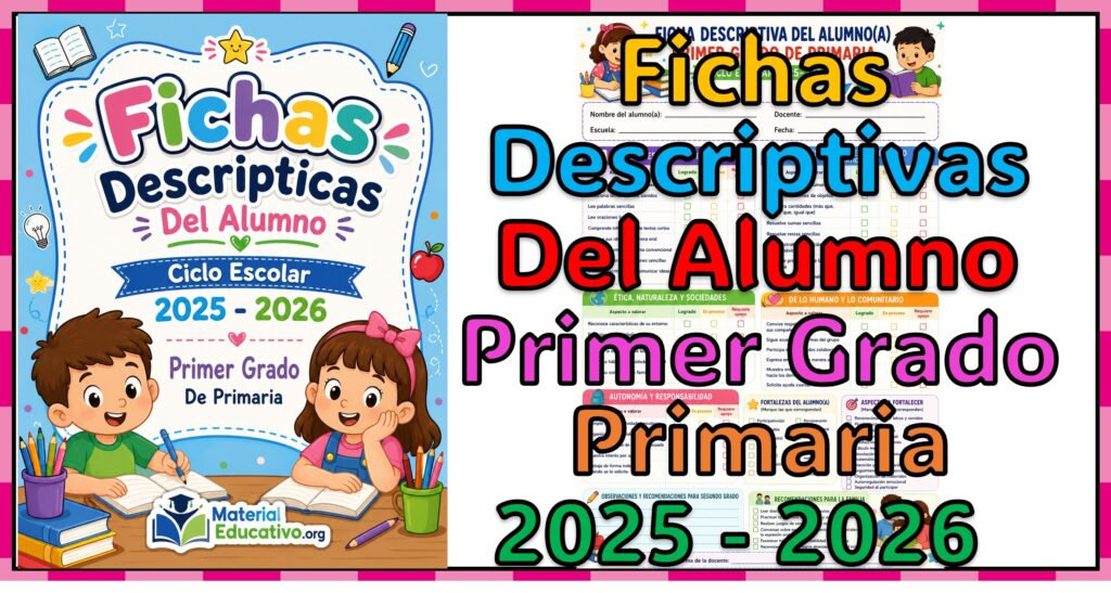 Fichas descriptivas del primer grado de primaria del ciclo escolar 2025 - 2026