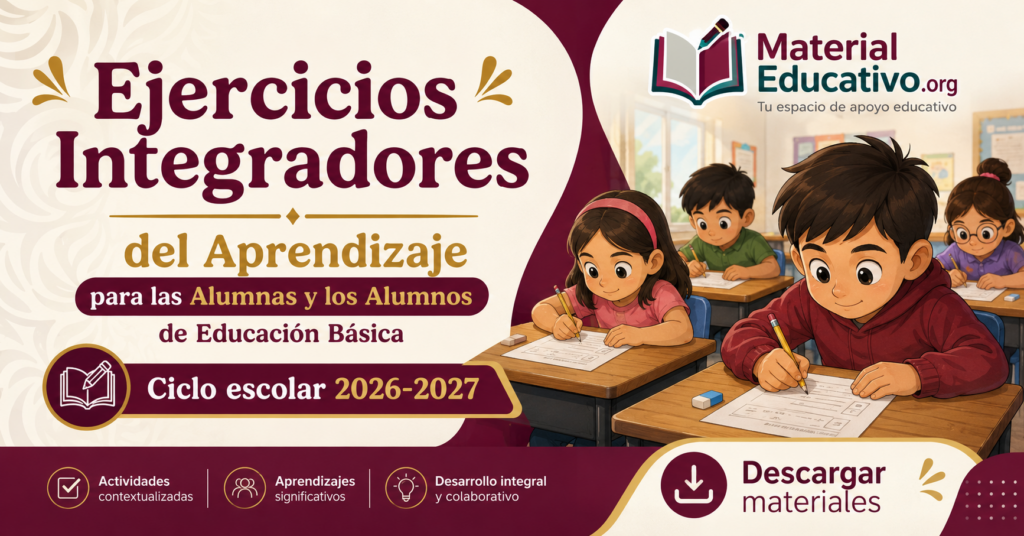 Ejercicios Integradores del Aprendizaje para las Alumnas y los Alumnos de Educación Básica Ciclo escolar 2026-2027
