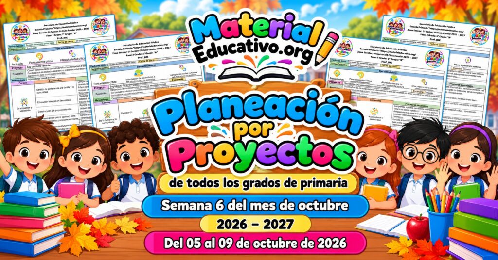 Planeaciones de todos los grados de primaria de la semana 6 del ciclo escolar 2026 – 2027