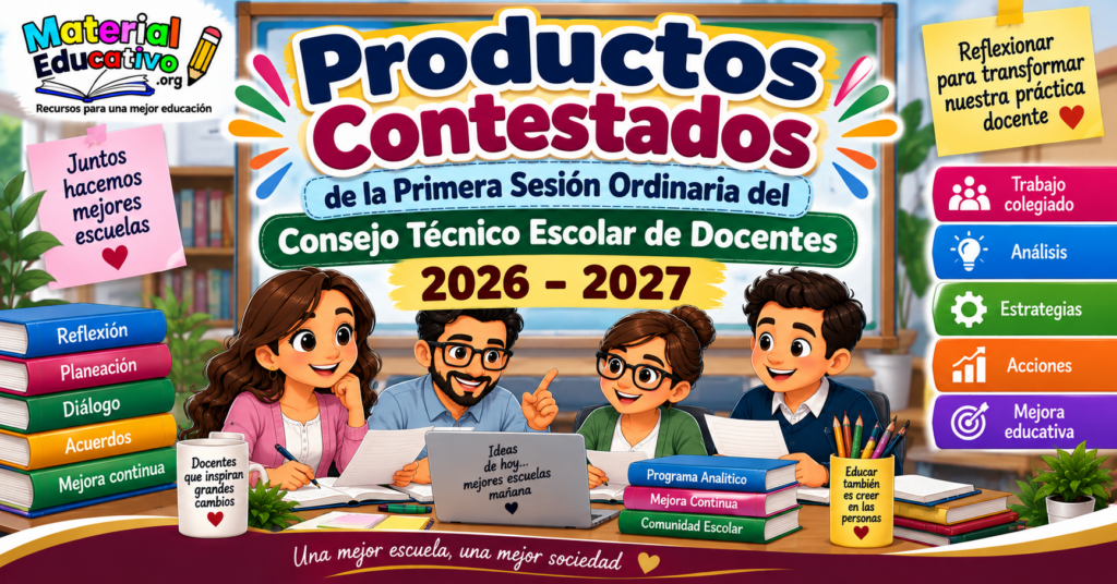 Productos Contestados de la Primera Sesión Ordinaria del Consejo Técnico Escolar de Docentes 2026 – 2027
