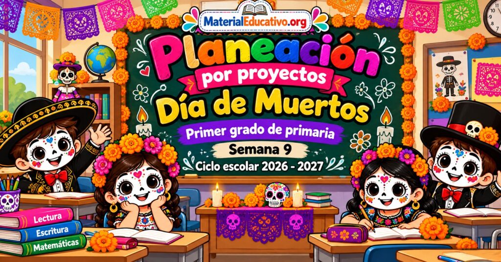 Planeación por proyectos día de muertos primer grado de primaria semana 9 ciclo escolar 2026 - 2027