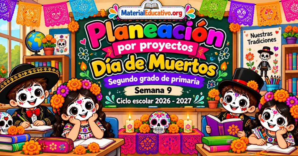 Planeación por proyectos día de muertos segundo grado de primaria semana 9 ciclo escolar 2026 - 2027