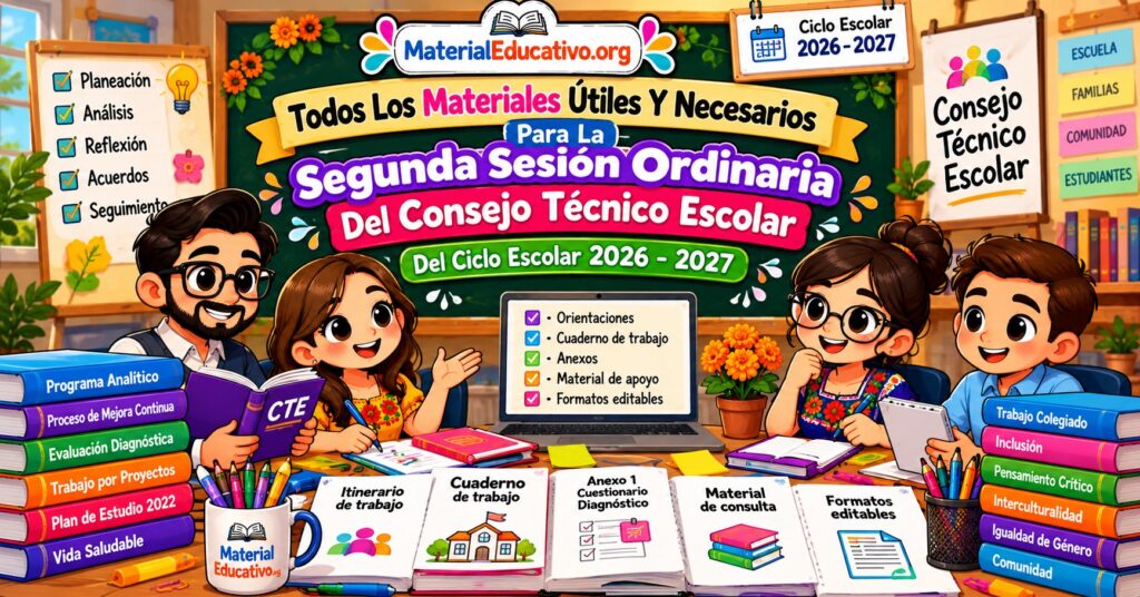 Todos Los Materiales Útiles Y Necesarios Para La Segunda Sesión Ordinaria Del Consejo Técnico Escolar Del Ciclo Escolar 2026 - 2027